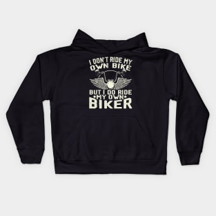 I don't ride my own bike but I do ride my own biker Kids Hoodie